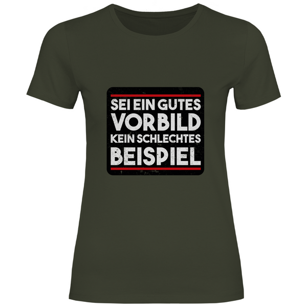 Sei ein gutes Vorbild - Damen T-Shirt