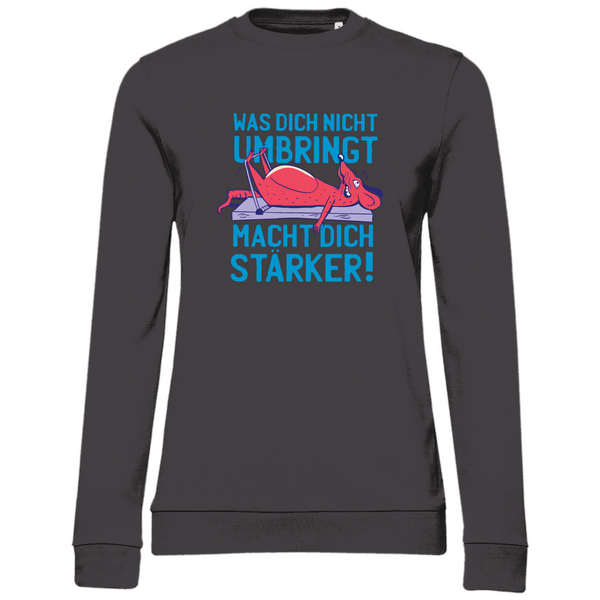 Was dich nicht umbringt.. - Damen Sweatshirt