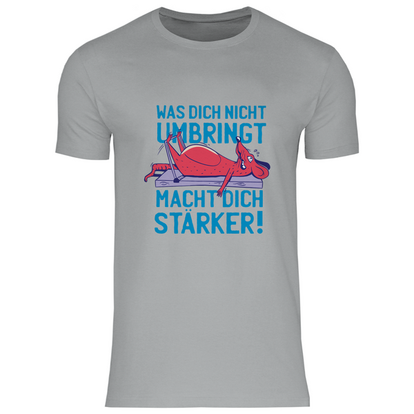 Was dich nicht umbringt.. - Herren T-Shirt