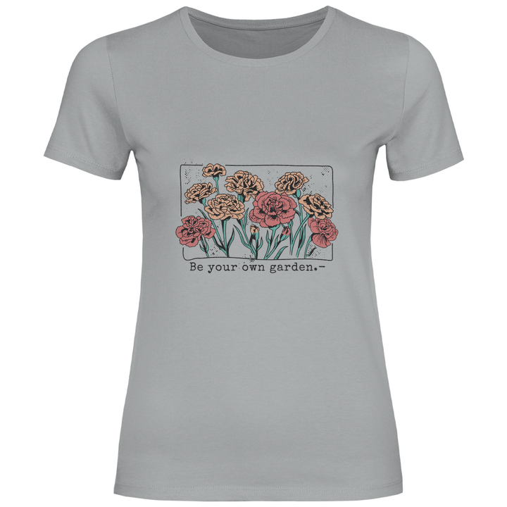 Be Your Own Garden - Damen T - Shirt - Textilzauber
