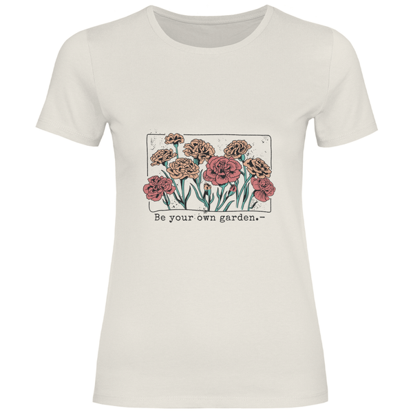 Be Your Own Garden - Damen T - Shirt - Textilzauber