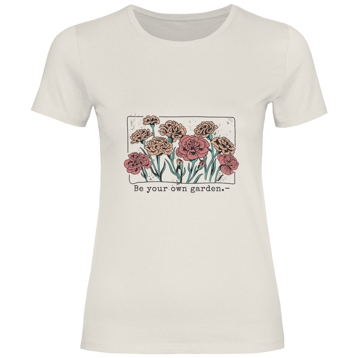 Be Your Own Garden - Damen T - Shirt - Textilzauber