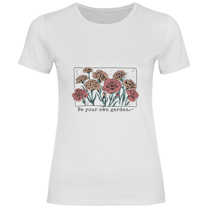 Be Your Own Garden - Damen T - Shirt - Textilzauber