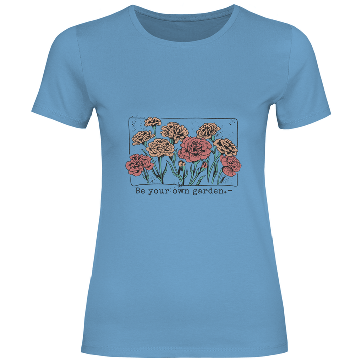 Be Your Own Garden - Damen T - Shirt - Textilzauber