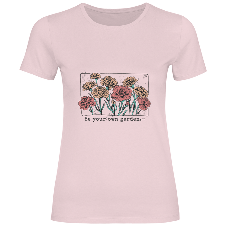 Be Your Own Garden - Damen T - Shirt - Textilzauber