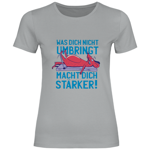 Was dich nicht umbringt.. - Damen T-Shirt