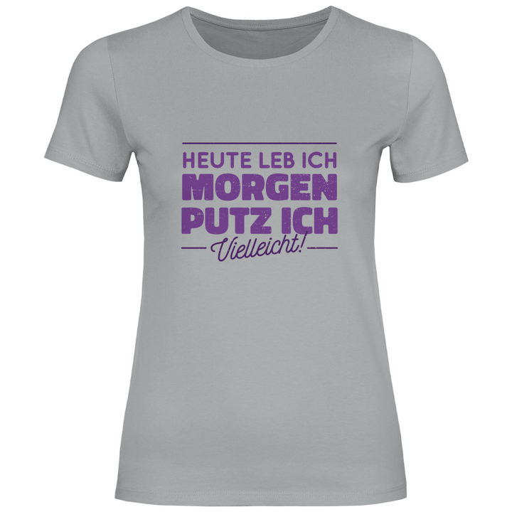 Heute leb ich - Damen T - Shirt - Textilzauber