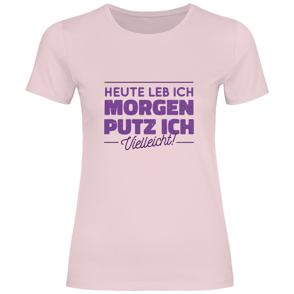Heute leb ich - Damen T - Shirt - Textilzauber