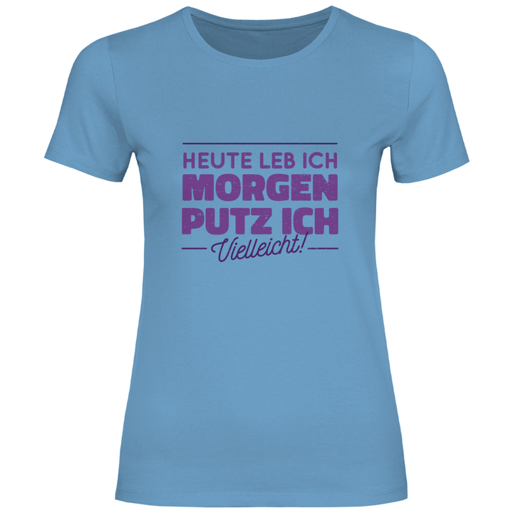 Heute leb ich - Damen T - Shirt - Textilzauber
