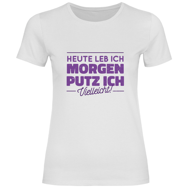 Heute leb ich - Damen T - Shirt - Textilzauber