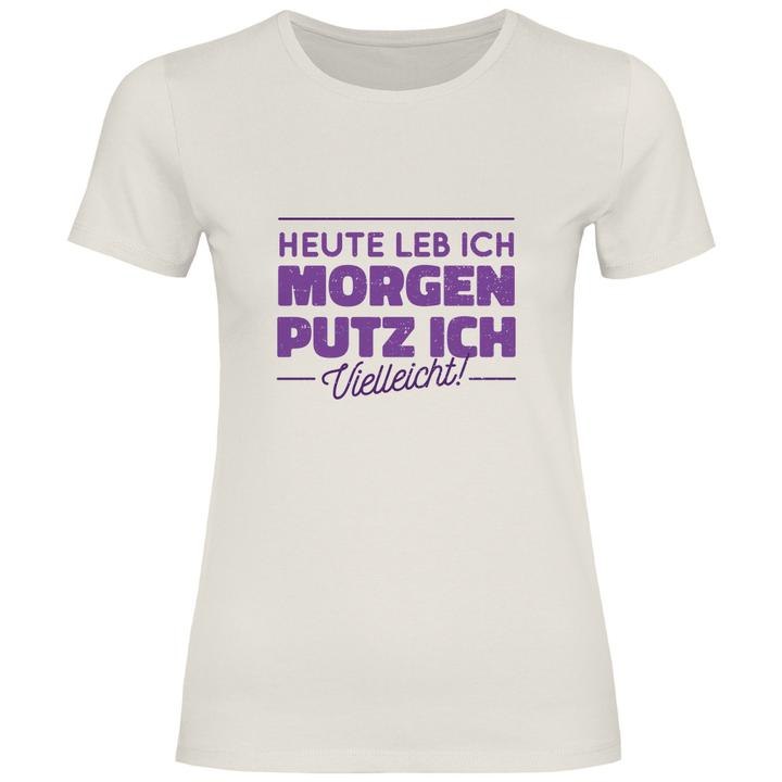 Heute leb ich - Damen T - Shirt - Textilzauber
