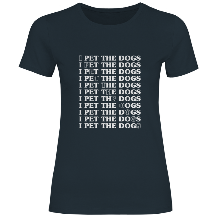 I Pet The Dogs - Damen T - Shirt - Textilzauber