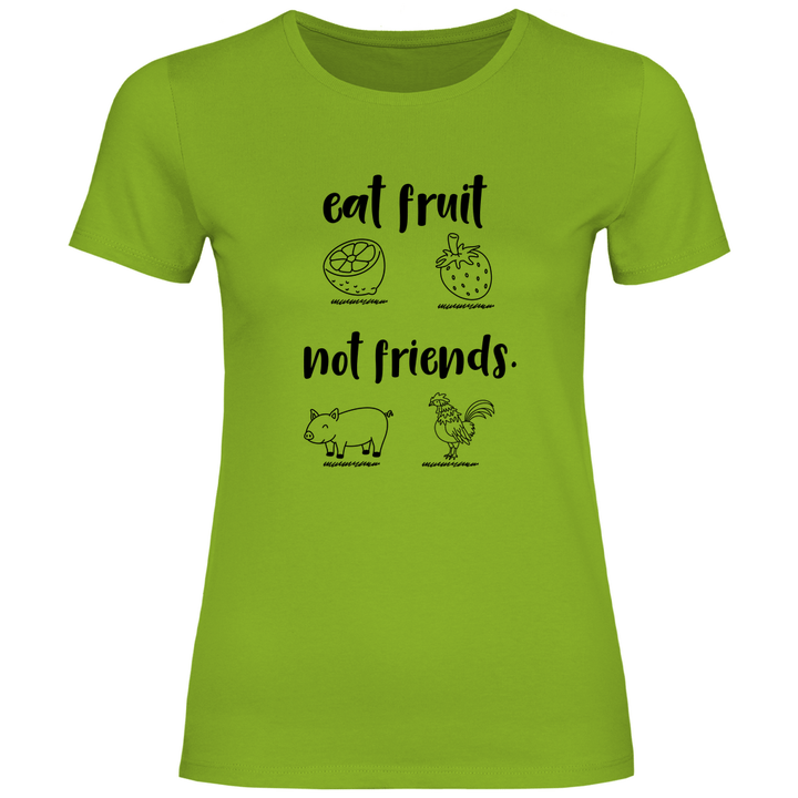 Iss Früchte, nicht Freunde - Damen T - Shirt - Textilzauber