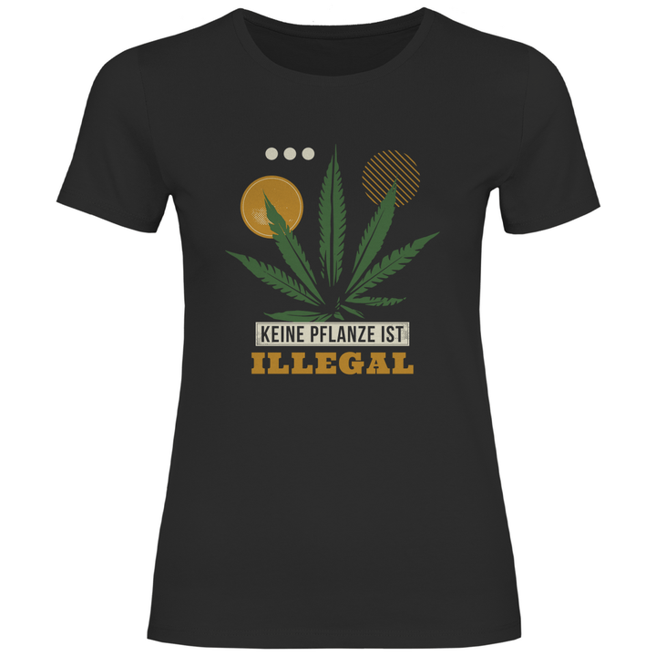 Keine Pflanze ist Illegal - Damen T - Shirt - Textilzauber