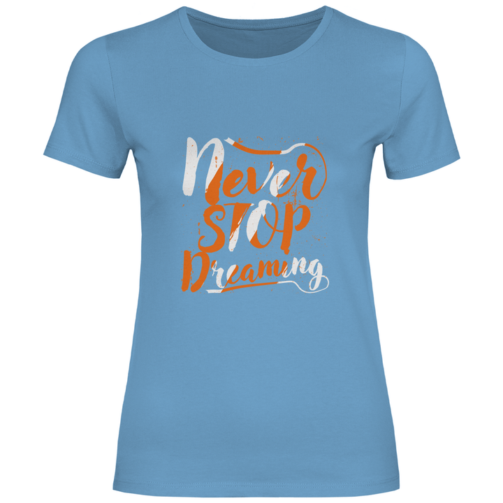Never Stop Dreaming - Damen T - Shirt - Textilzauber